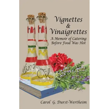 Vignettes & Vinaigrettes: A Memoir Of Catering Before Food Was Hot
