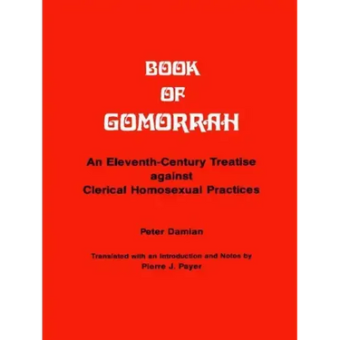 Book of Gomorrah: An Eleventh-Century Treatise Against Clerical Homosexual Practices