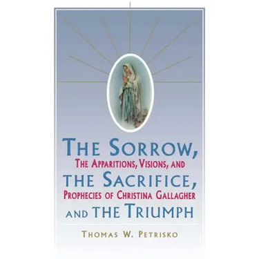 Sorrow, the Sacrifice, and the Triumph: The Apparitions, Visions, and Prophecies of Christina Gallagher