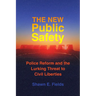 The New Public Safety: Police Reform and the Lurking Threat to Civil Liberties