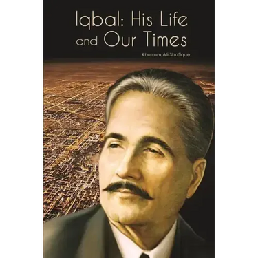 Iqbal: His Life and Our Times