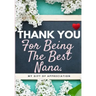 Thank You For Being The Best Nana: My Gift Of Appreciation: Full Color Gift Book Prompted Questions 6.61 x 9.61 inch