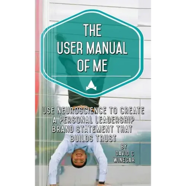 The User Manual of Me: Use neuroscience to create a personal leadership brand statement that builds trust.