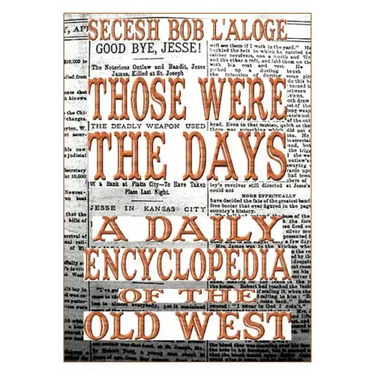Those Were the Days: A Daily Encyclopedia of the Old West
