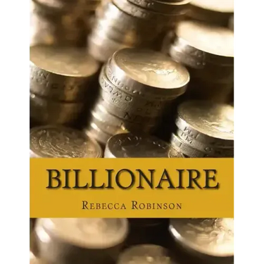 Billionaire: How the Worlds Richest Men and Women Made Their Fortunes