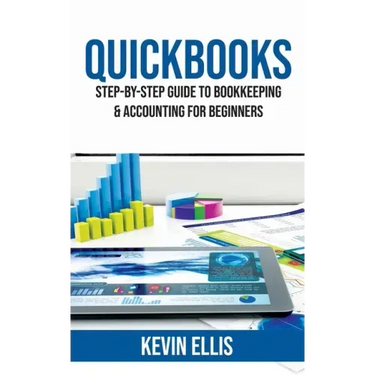QuickBooks: Step-by-Step Guide to Bookkeeping & Accounting for Beginners