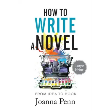 How to Write a Novel. Large Print.: From Idea to Book