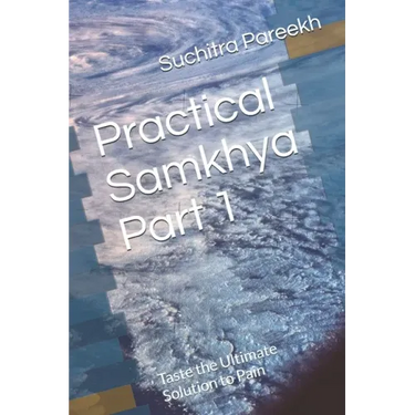 Practical Samkhya Part 1: Taste the Ultimate Solution to Pain