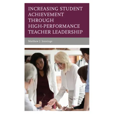 Increasing Student Achievement through High-Performance Teacher Leadership