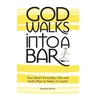 God Walks Into A Bar: One Man's Everyday Life and God's Plan to Make it Count!