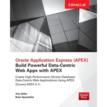 Oracle Application Express: Build Powerful Data-Centric Web Apps with Apex