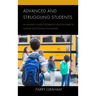 Advanced and Struggling Students: An Insider's Guide for Parents and Teachers to Support Exceptional Youngsters