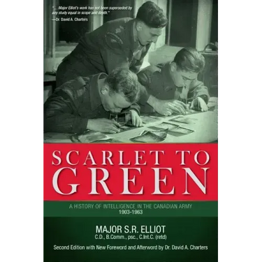 Scarlet to Green: A History of Intelligence in the Canadian Army 1903-1963