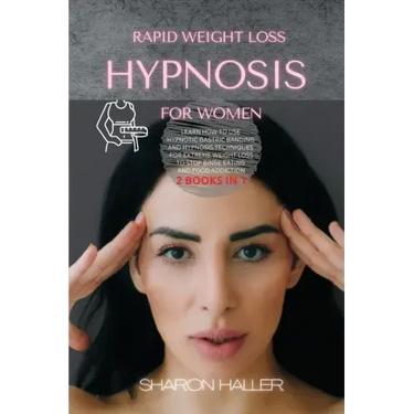 Rapid Weight Loss Hypnosis for Women: Learn How to Use Hypnotic Gastric Banding and Hypnosis Techniques for Extreme Weight Loss to Stop Binge Eating a
