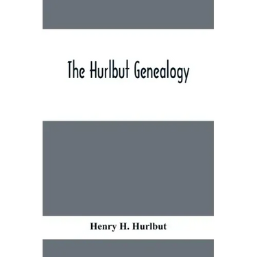 The Hurlbut Genealogy; Or, Record Of The Descendants Of Thomas Hurlbut, Of Saybrook And Wethersfield, Conn., Who Came To America As Early As The Year