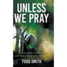 Unless We Pray: The Hour is Late. God has a Plan and This is It!