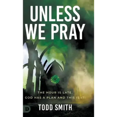 Unless We Pray: The Hour is Late. God has a Plan and This is It!