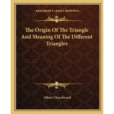 The Origin of the Triangle and Meaning of the Different Triangles