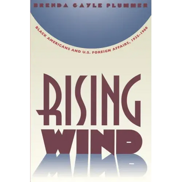 Rising Wind: Black Americans and U.S. Foreign Affairs, 1935-1960