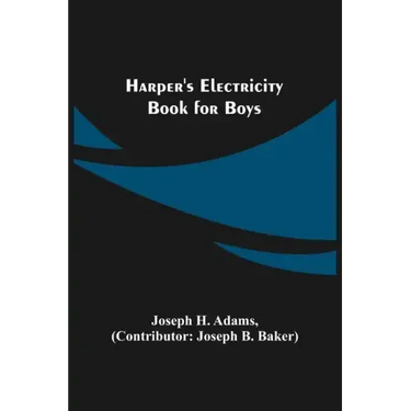 Harper's Electricity Book for Boys