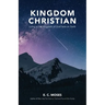 Kingdom Christian: Living in the Kingdom of God here on Earth