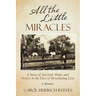 All the Little Miracles: A Story of Survival, Hope, and Victory in the Face of Devastating Loss a Memoir