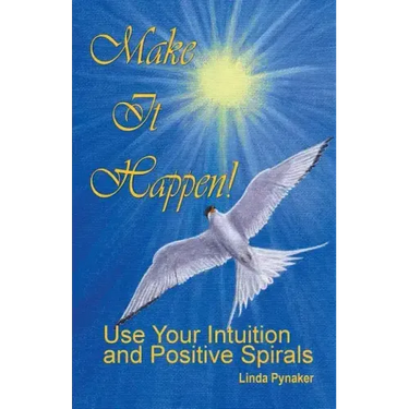 Make It Happen! Use Your Intuition and Positive Spirals