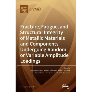 Fracture, Fatigue, and Structural Integrity of Metallic Materials and Components Undergoing Random or Variable Amplitude Loadings