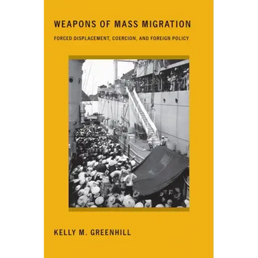 Weapons of Mass Migration: Forced Displacement, Coercion, and Foreign Policy