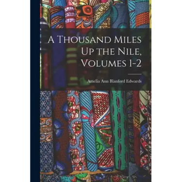 A Thousand Miles Up the Nile, Volumes 1-2