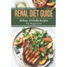 Renal Diet Guide: Kidney-Friendly Recipes For Beginners: Renal Diet Cuisine