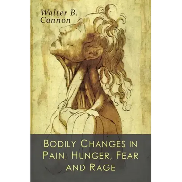 Bodily Changes in Pain, Hunger, Fear and Rage: An Account of Recent Researches into the Function of Emotional Excitement