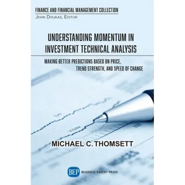 Understanding Momentum in Investment Technical Analysis: Making Better Predictions Based on Price, Trend Strength, and Speed of Change