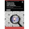 Knowledge, Curriculum and Learning: Knowing Why We Teach, What We Teach and How We Learn