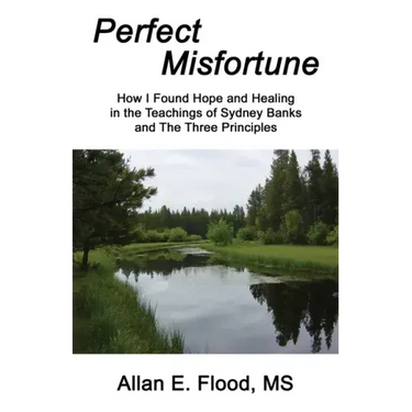 Perfect Misfortune: How I Found Hope and Healing in the Teachings of Sydney Banks and The Three Principles