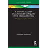 A Writing Center Practitioner's Inquiry into Collaboration: Pedagogy, Practice, And Research
