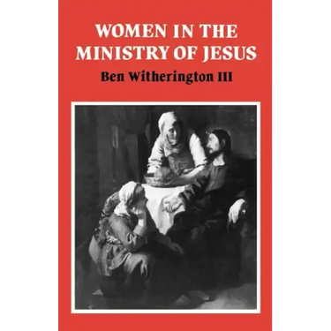 Women in the Ministry of Jesus: A Study of Jesus' Attitudes to Women and Their Roles as Reflected in His Earthly Life