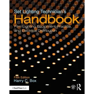 Set Lighting Technician's Handbook: Film Lighting Equipment, Practice, and Electrical Distribution