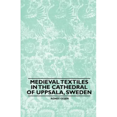 Medieval Textiles in the Cathedral of Uppsala, Sweden