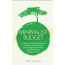 Minimalist Budget: Simple and Practical Budgeting Strategies to Save Money, Avoid Compulsive Spending, Pay Off Debt and Simplify Your Lif
