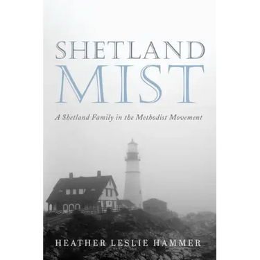 Shetland Mist: A Shetland Family in the Methodist Movement