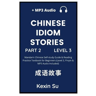 Chinese Idiom Stories (Part 2): Mandarin Chinese Self-study Guide & Reading Practice Textbook for Beginners (Level 3, Pinyin & MP3 Audio Included)