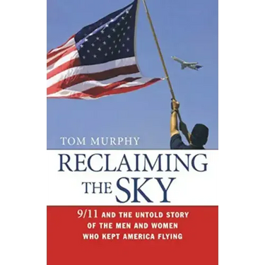Reclaiming the Sky: 9/11 and the Untold Story of the Men and Women Who Kept America Flying