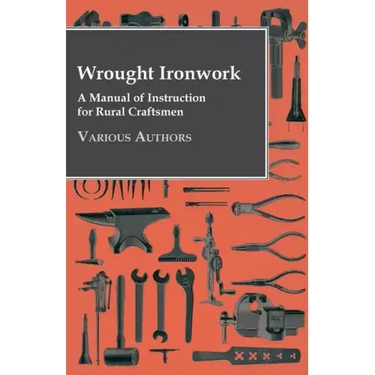 Wrought Ironwork - A Manual of Instruction for Rural Craftsmen