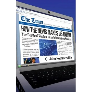 How the News Makes Us Dumb: The Death of Wisdom in an Information Society