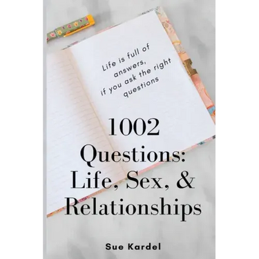 1002 Questions: Life, Sex, and Relationships