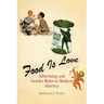 Food Is Love: Advertising and Gender Roles in Modern America