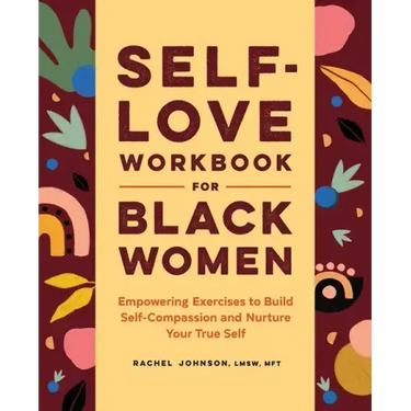 Self-Love Workbook for Black Women: Empowering Exercises to Build Self-Compassion and Nurture Your True Self