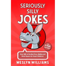 Seriously Silly Jokes for 4 Year Old Kids!: Over 300+ of the Best Puns, Riddles and Brain Teasers for Smart Children!