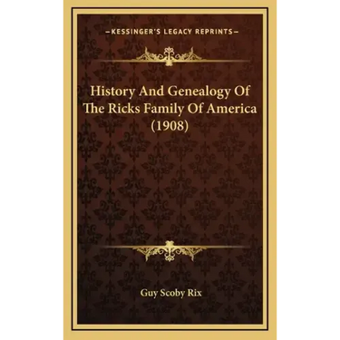 History And Genealogy Of The Ricks Family Of America (1908)